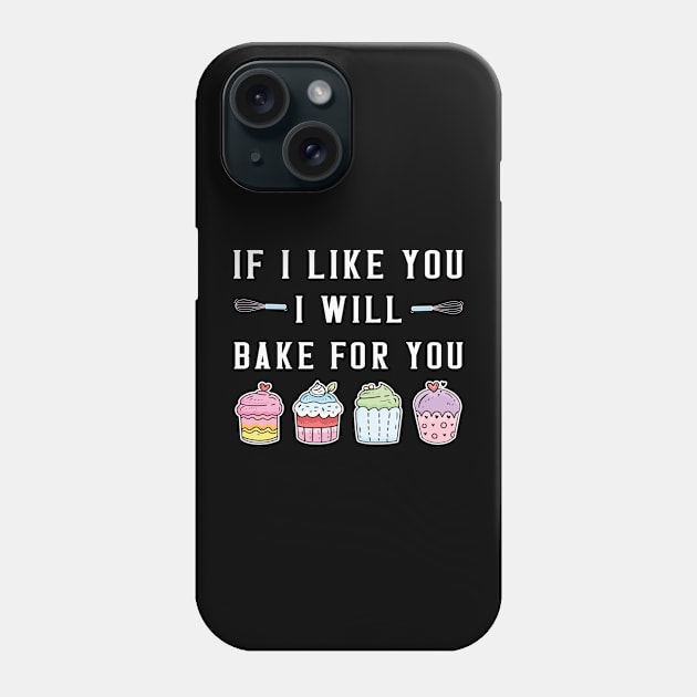 If I Like You Will Bake for You Funny Cupcake Baking Chef Phone Case by Pizzan