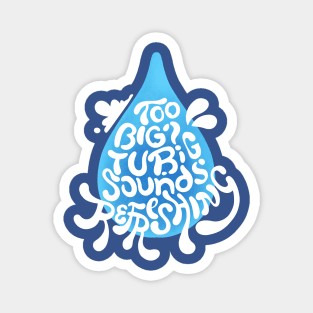 Tubig? Sounds Refreshing hand lettering Magnet