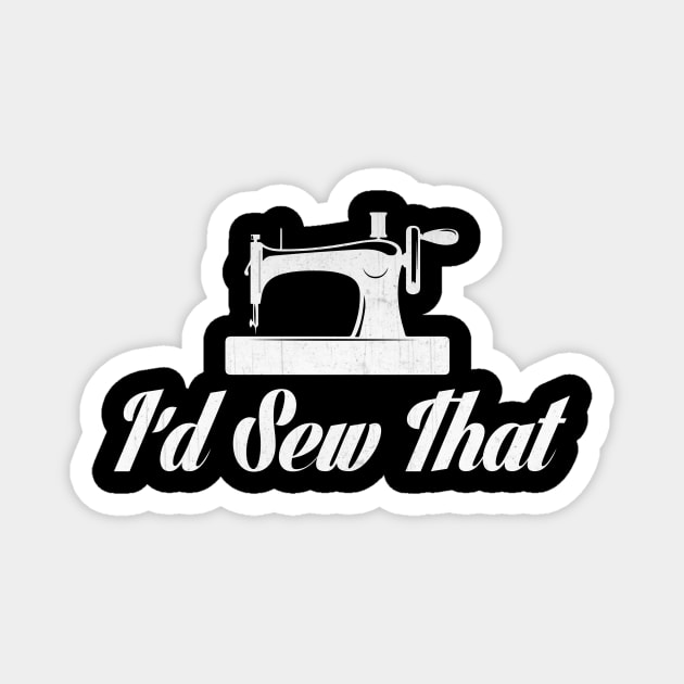 I'd Sew That Novelty Sewing Design Magnet by TheLostLatticework