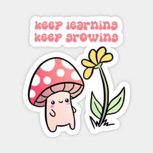 Keep learning keep growing a cute mushroom with a flower Magnet