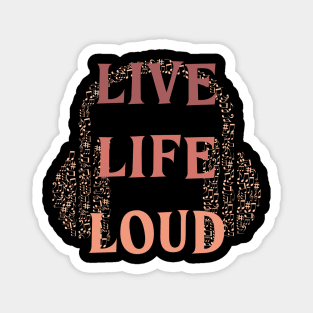 Live Life Loud! Magnet