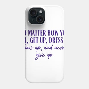 Never Give Up Phone Case