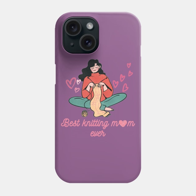 Best knitting mom ever Phone Case by Octagon