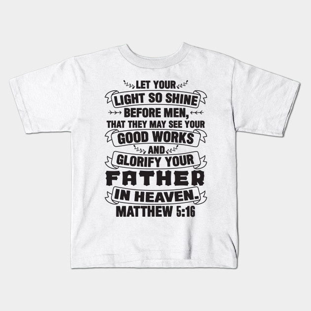 Matthew 5 16 Bible Verse Kids T Shirt Teepublic