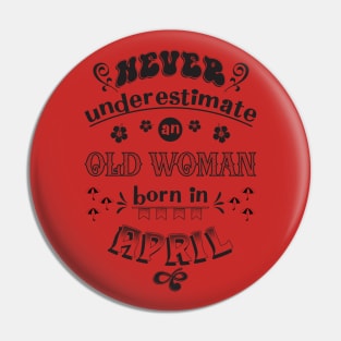 Never Underestimate an Old Woman Born in April Pin