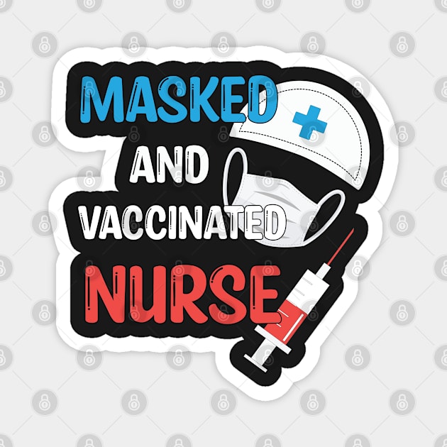 Masked And Vaccinated Nurse - Funny Nurse Saying Gift 2021 Magnet by WassilArt