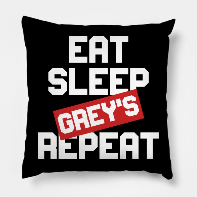 EAT SLEEP GREY'S REPEAT Pillow by Ajiw