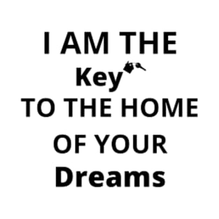 i am the keys to the home of your dreams T-Shirt