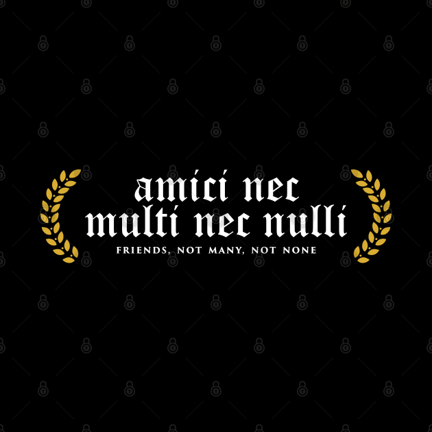 Amici Nec Multi Nec Nulli - Friends, Not Many, Not None by overweared