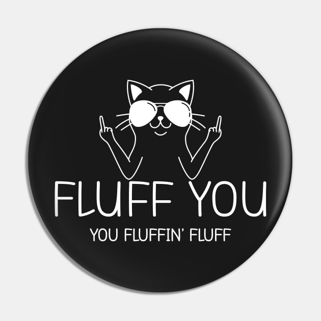 Fluff You You Fluffin' Fluff Pin by ChicGraphix