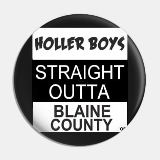 Holler Boys Straight Outta Blaine County Pin