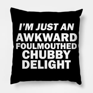 I_m Just An Awkward Foul Mouthed Chubby Delight Funny Shirt Pillow