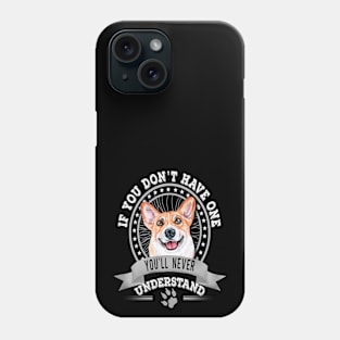 If You Don't Have One You'll Never Understand Corgi Owner Phone Case