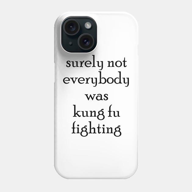 surely not everybody was kung fu fighting Phone Case by bisho2412