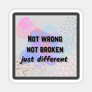 Not wrong not broken just different mental health awareness Magnet