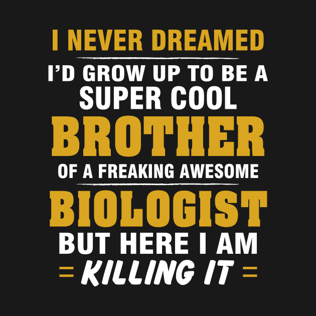 BIOLOGIST Brother  – Cool Brother Of Freaking Awesome BIOLOGIST by rhettreginald