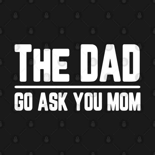 The Dad Go Ask Your Mom Funny by JDaneStore