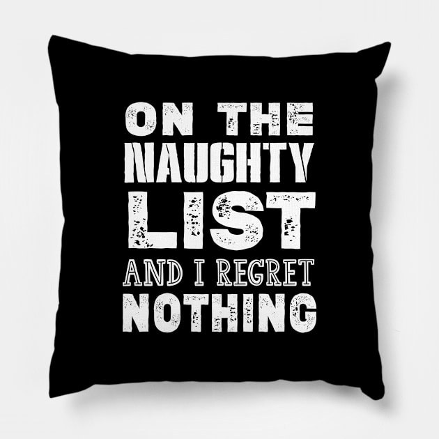 On The Naughty List And I Regret Nothing Funny Christmas Gift Pillow by kirayuwi