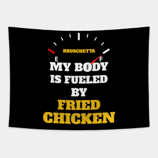 Funny Sarcastic Saying Quotes - My Body Is Fueled by Fried Chicken Birthday Gift ideas for Street Food Lovers Tapestry