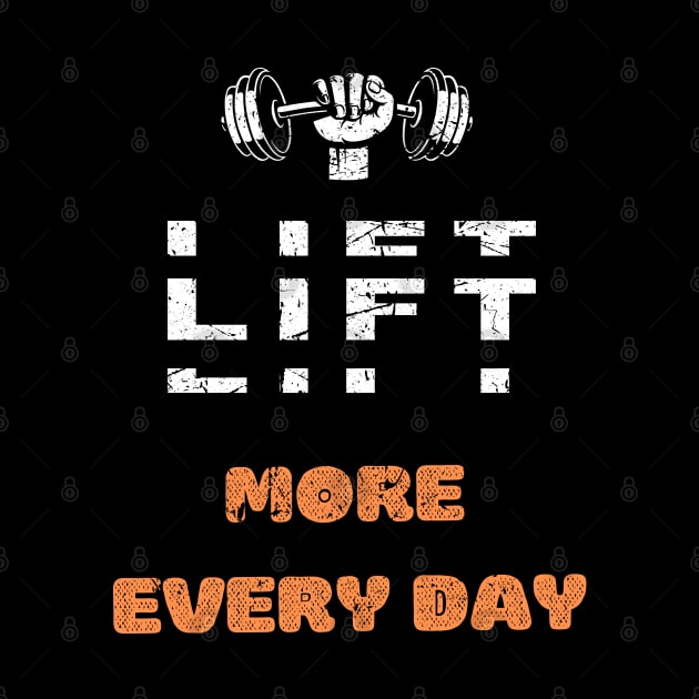 LIFT MORE EVERY DAY GYM MOTIVATION SAYING by Hohohaxi