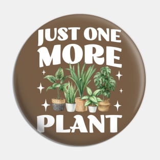 Just One More Plant - Crazy Plant Lady - Gardening Lovers Pin