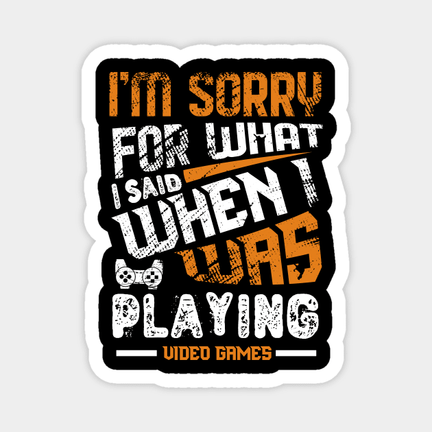 Sorry For What I Said While Playing Video Games Magnet by JLE Designs