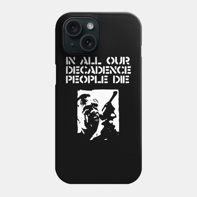 In all our decadence people die Phone Case by TeeFection