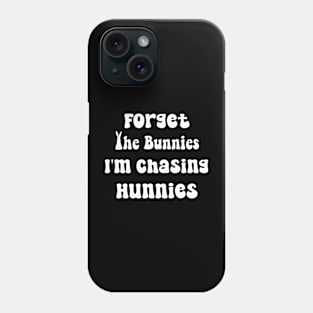 Forget The Bunnies I'm Chasing Hunnies  Toddler Funny Easter Phone Case