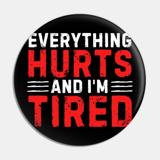 Everything Hurts And I'm Tired Funny Gym Workout Motivation Fitness Exercice GymLife Bodybuilder Pin