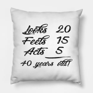 40 Years Old - Looks 20 , feels 50 , acts 5 Pillow