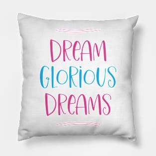 Dream Glorious Dreams Pillow