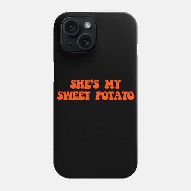 She's My Sweet Potato Phone Case by TheCosmicTradingPost