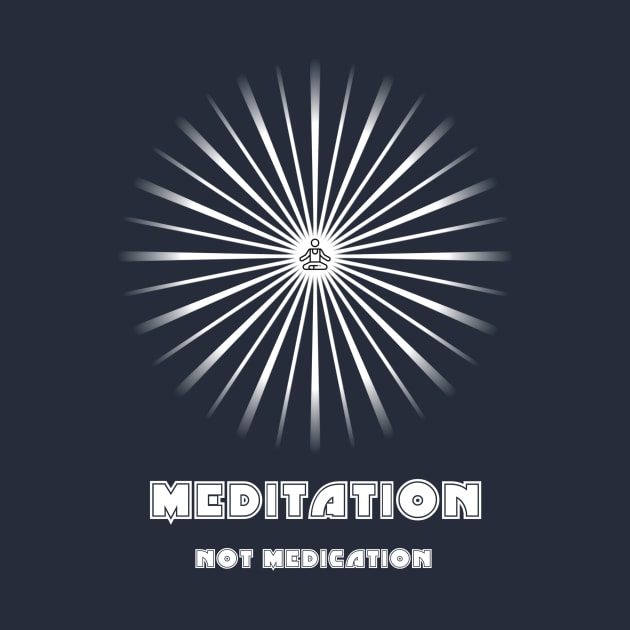 Meditation Not Medication - On the Back of by ShineYourLight