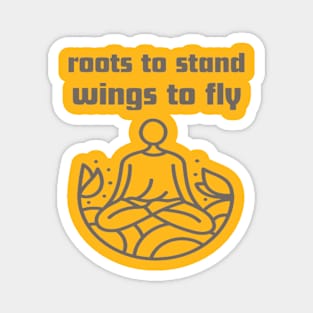 Roots to stand wings to fly. Magnet