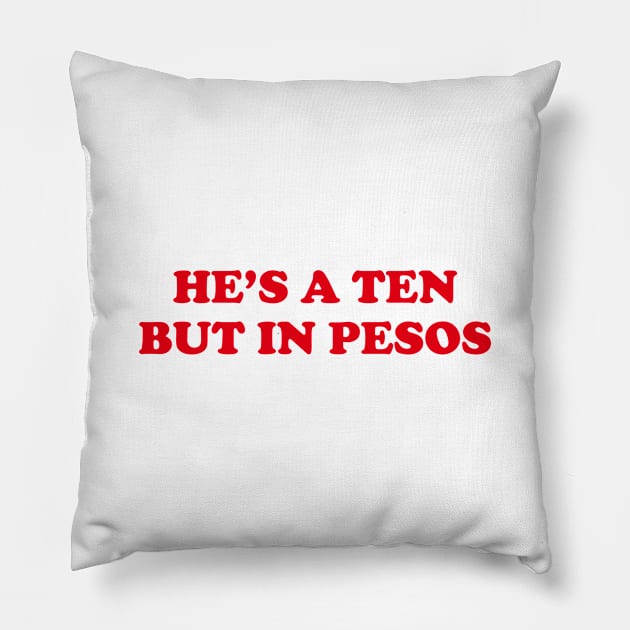 HES A TEN BUT IN PESOS FUNNY FILIPINO STATEMENT TEE Pillow by Aydapadi Studio