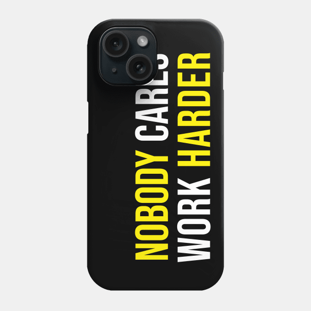 nobody cares work harder Phone Case by dodolanlaku