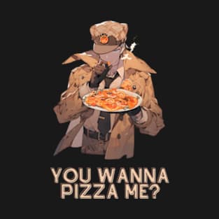 You wanna pizza me? T-Shirt
