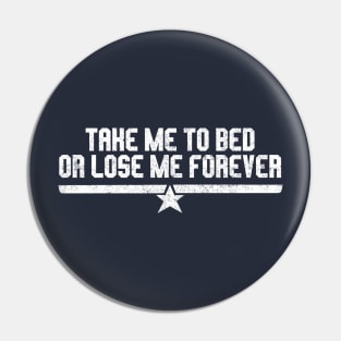 Take me to bed or lose me forever Pin