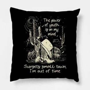 The Power Of Youth Is On My Mind Sunsets, Small Town, I'm Out Of Time Cowgirl Boot Hat Cactus Pillow