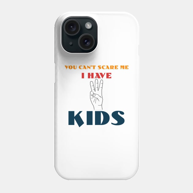 You Can't Scare Me I Have Three Kids Phone Case by Officail STORE