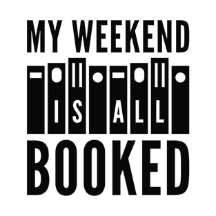 My Weekend Is All Booked T-Shirt