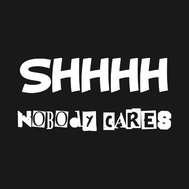 Ssssh nobody cares by TeamMatschke