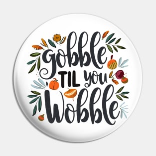 Gobble 'til You Wobble Pin