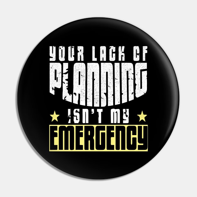 Your lack of planning isn't my emergency lifestyle quoe Pin by artsytee