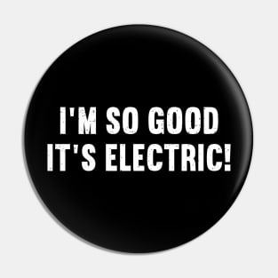 I'm So Good, It's Electric! Pin