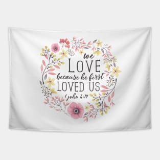 We Love Because He First Loved Us, Bible Verse Art, 1 John 4:19 Tapestry