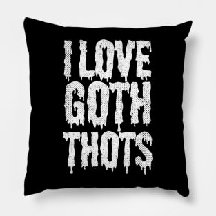 I Love Goth Thots Pillow