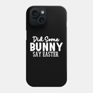 Did Some Bunny Say Easter Phone Case