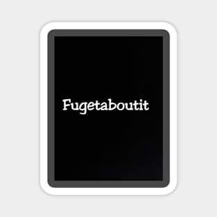 Fugetaboutit Magnet