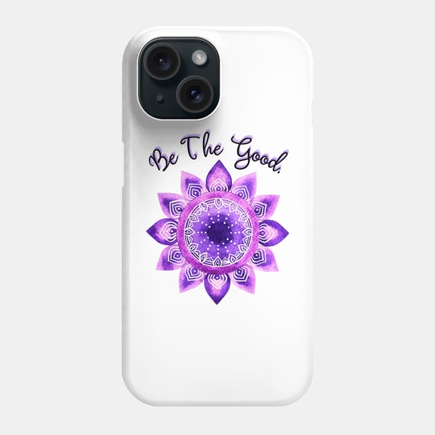 Be the Good Phone Case by Dizzy Lizzy Dreamin